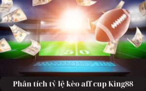 Bí quyết giúp phân tích tỷ lệ kèo AFF Cup